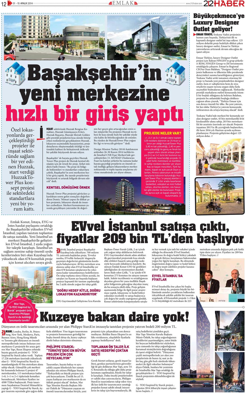 Başakşehir in yeni merkezine hızlı bir giriş yaptı Özel lokasyonlarda gerçekleştirdiği projeler ile inşaat sektöründe sağlam bir yer edinen Huzzak, start verdiği HuzzakTower Plus konsept projesi ile