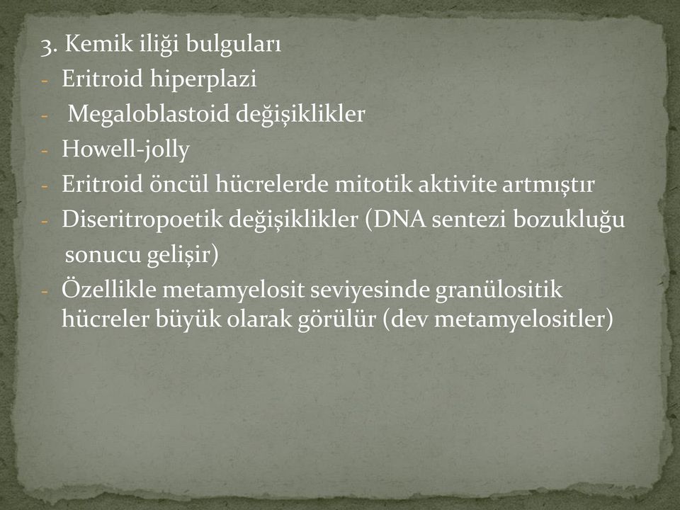 Diseritropoetik değişiklikler (DNA sentezi bozukluğu sonucu gelişir) -