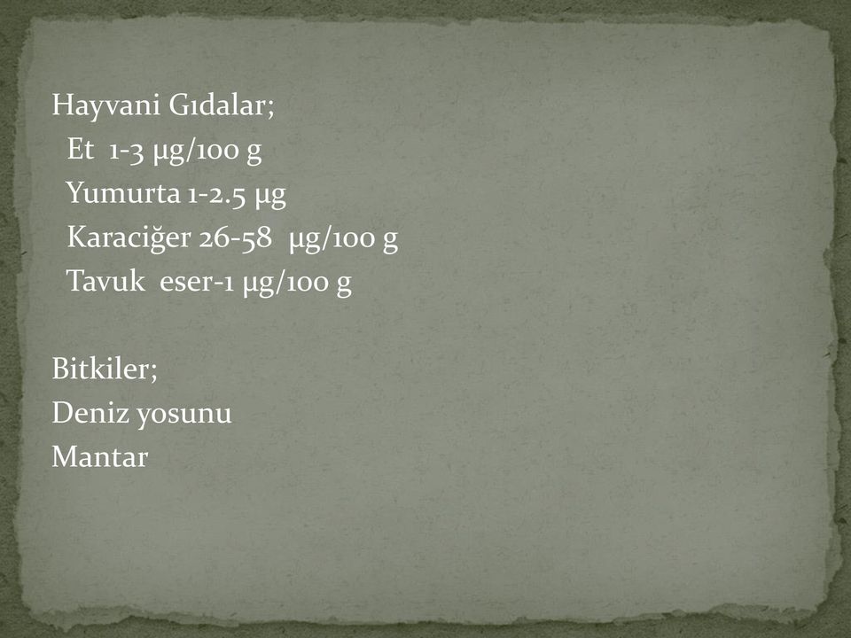 5 µg Karaciğer 26-58 µg/100 g