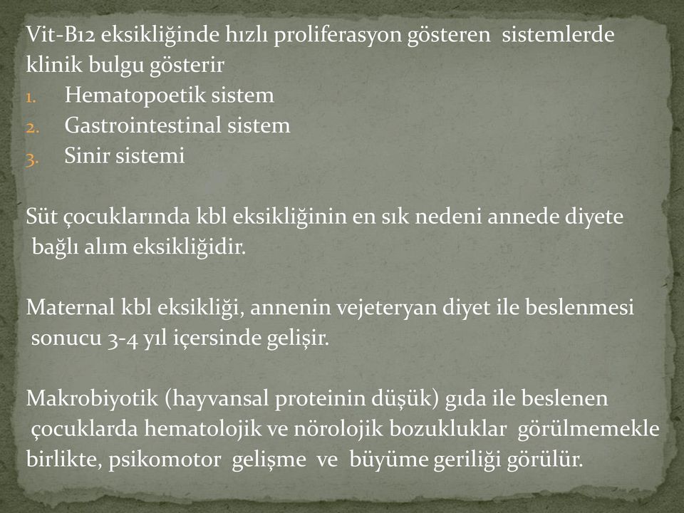 Maternal kbl eksikliği, annenin vejeteryan diyet ile beslenmesi sonucu 3-4 yıl içersinde gelişir.