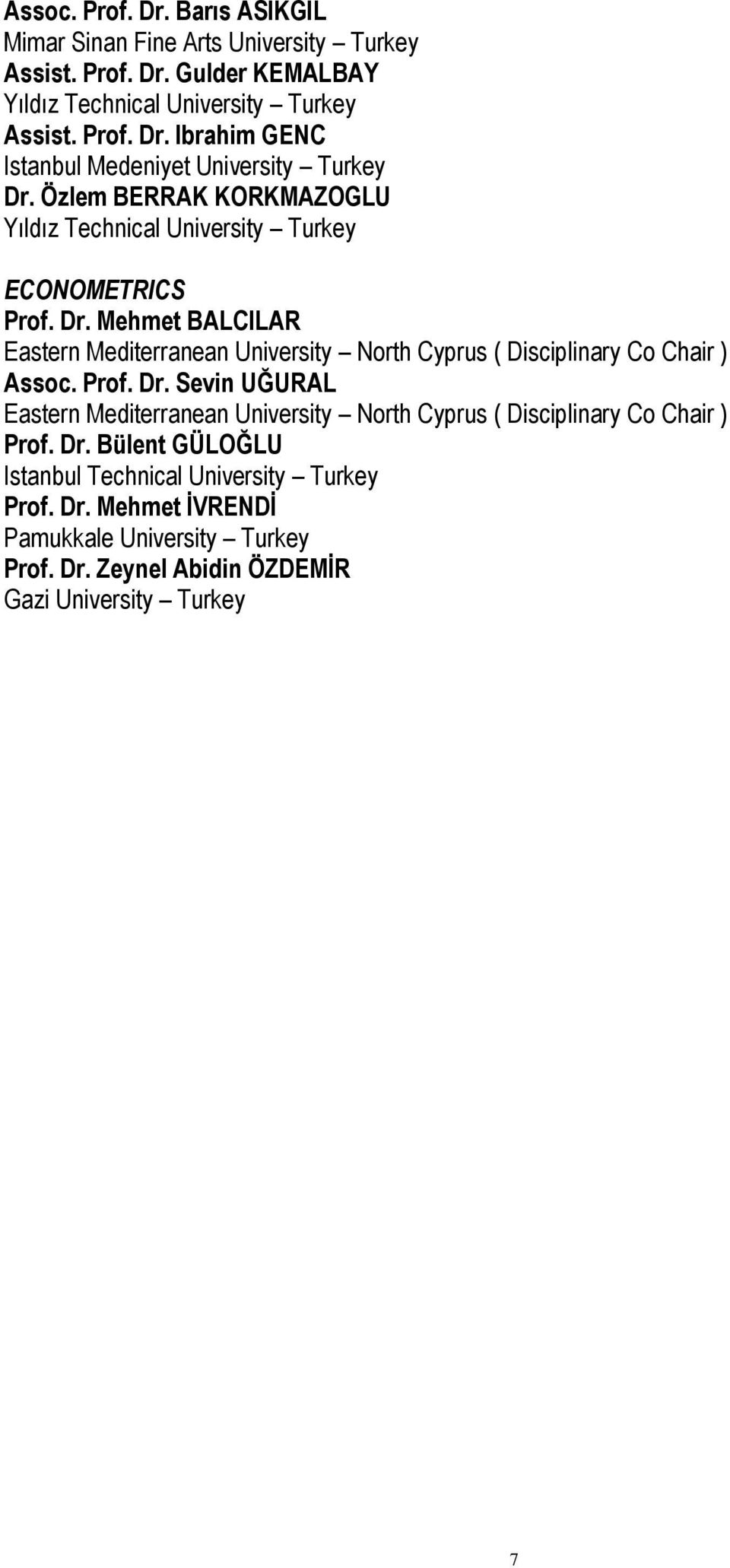 Mehmet BALCILAR Eastern Mediterranean University North Cyprus ( Disciplinary Co Chair ) Assoc. Prof. Dr.
