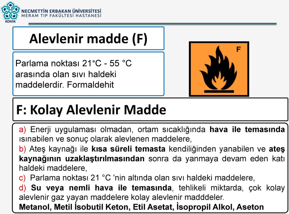 kaynağı ile kısa süreli temasta kendiliğinden yanabilen ve ateş kaynağının uzaklaştırılmasından sonra da yanmaya devam eden katı haldeki maddelere, c) Parlama