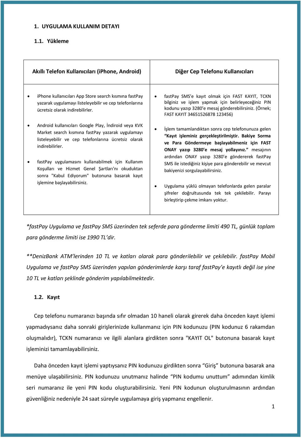 fastpay SMS e kayıt olmak için FAST KAYIT, TCKN bilginiz ve işlem yapmak için belirleyeceğiniz PIN kodunu yazıp 3280 e mesaj gönderebilirsiniz.