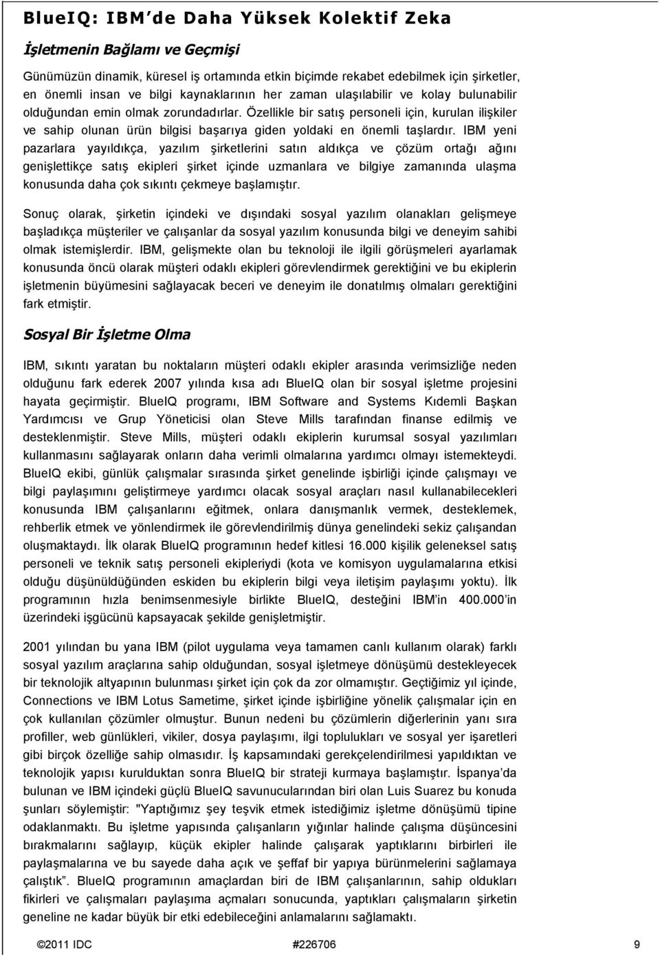 Özellikle bir satış personeli için, kurulan ilişkiler ve sahip olunan ürün bilgisi başarıya giden yoldaki en önemli taşlardır.