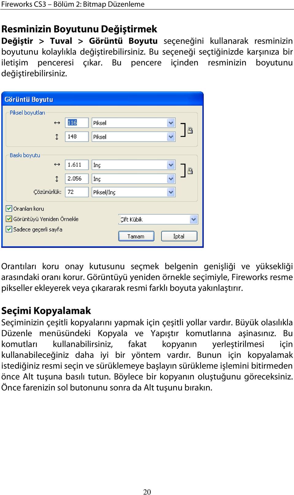 Orantıları koru onay kutusunu seçmek belgenin genişliği ve yüksekliği arasındaki oranı korur.