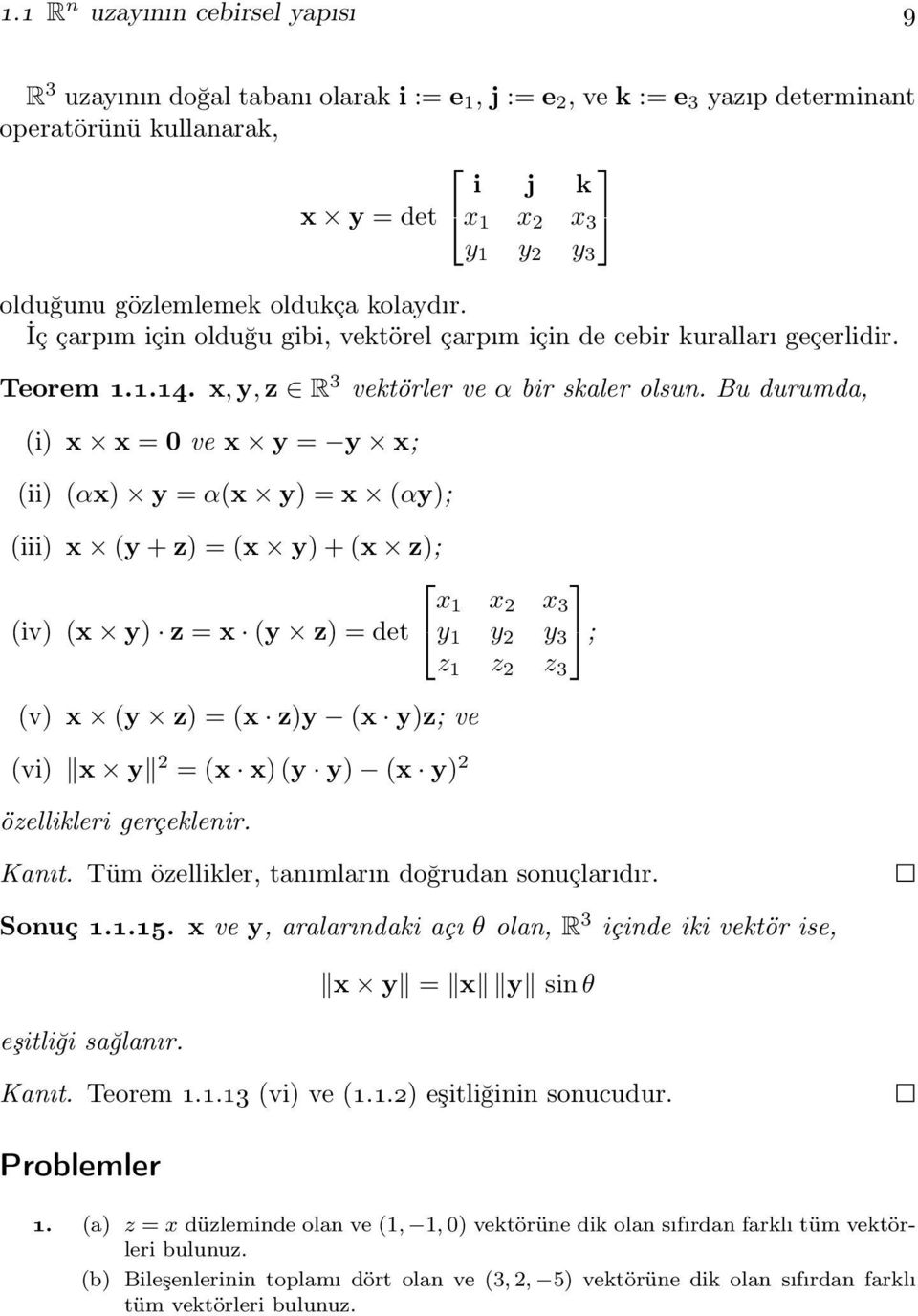 Bu durumda, (i) x x = 0 ve x y = y x; (ii) (αx) y = α(x y) = x (αy); (iii) x (y + z) = (x y) + (x z); (iv) (x y) z = x (y z) = det 4 x 1 x 2 x 3 y 1 y 2 y 3 5 ; z 1 z 2 z 3 (v) x (y z) = (x z)y (x