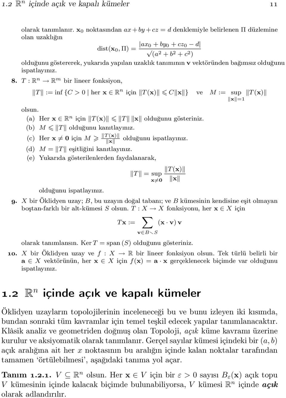 vektöründen bağımsız olduğunu ispatlayınız. 8. T : R n R m bir lineer fonksiyon, T := inf {C > 0 her x R n için T (x) C x } ve M := sup T (x) x =1 olsun.