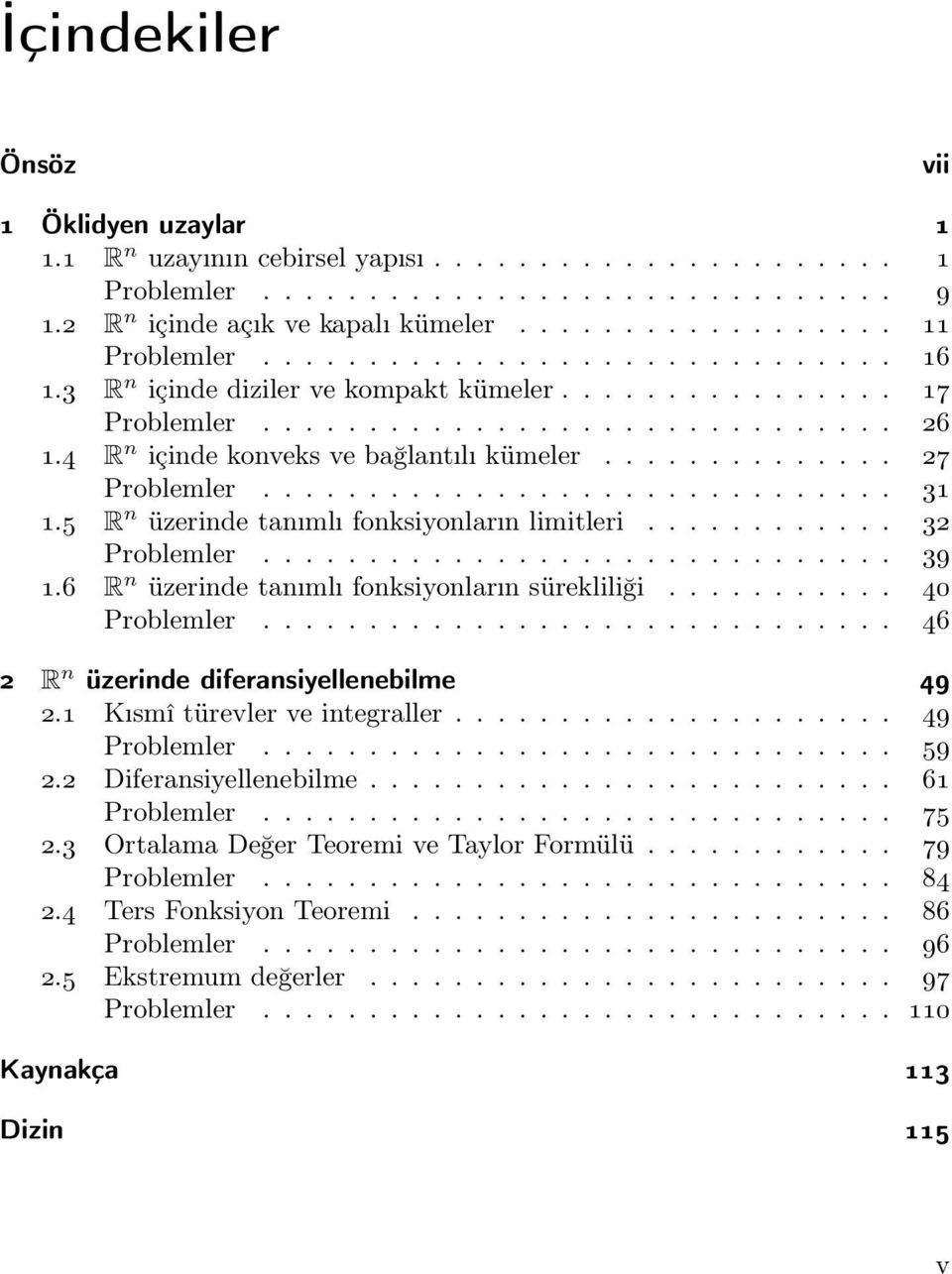 ............................. 31 1.5 R n üzerinde tanımlı fonksiyonların limitleri............ 32 Problemler.............................. 39 1.6 R n üzerinde tanımlı fonksiyonların sürekliliği.