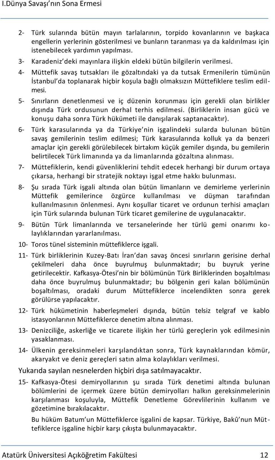 4- Müttefik savaş tutsakları ile gözaltındaki ya da tutsak Ermenilerin tümünün İstanbul da toplanarak hiçbir koşula bağlı olmaksızın Müttefiklere teslim edilmesi.