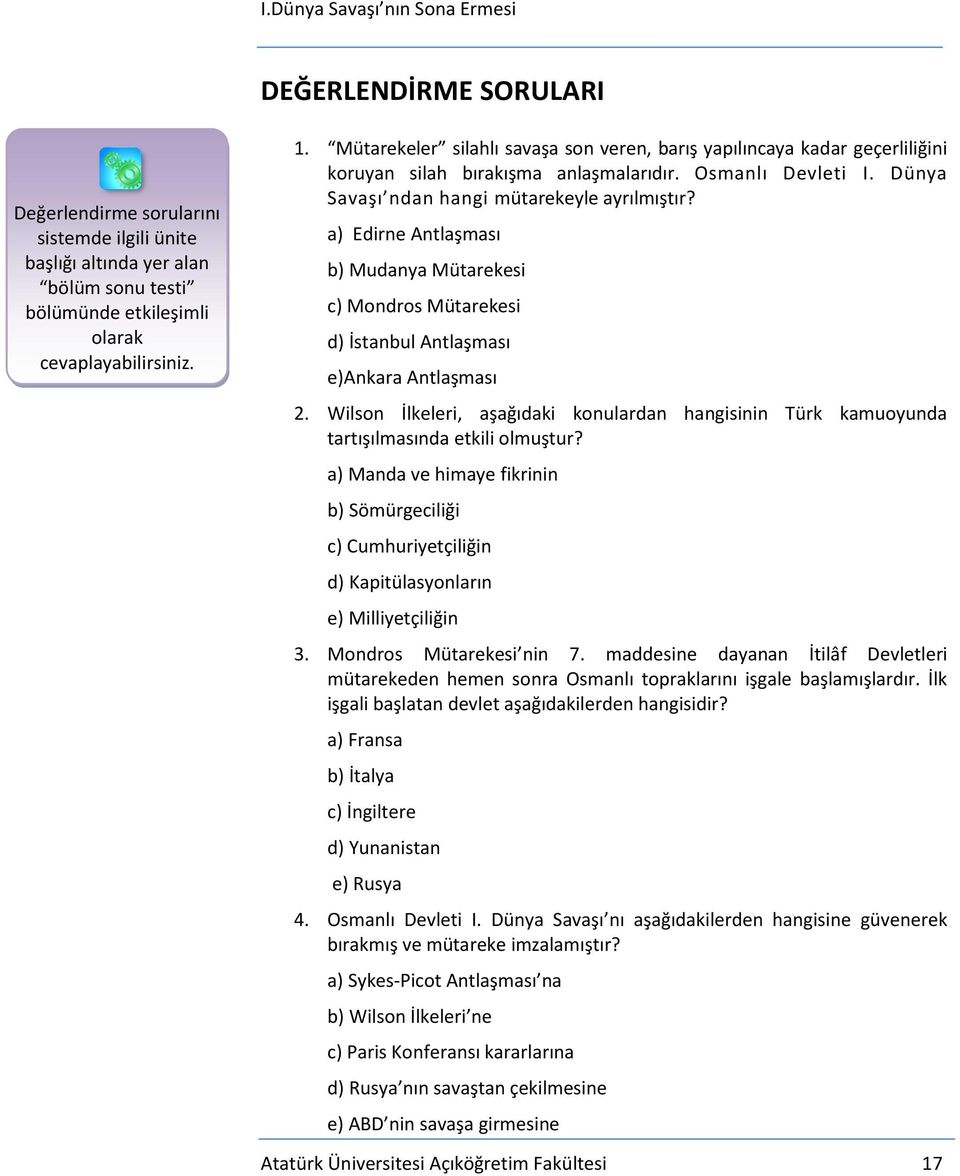 a) Edirne Antlaşması b) Mudanya Mütarekesi c) Mondros Mütarekesi d) İstanbul Antlaşması e)ankara Antlaşması 2.