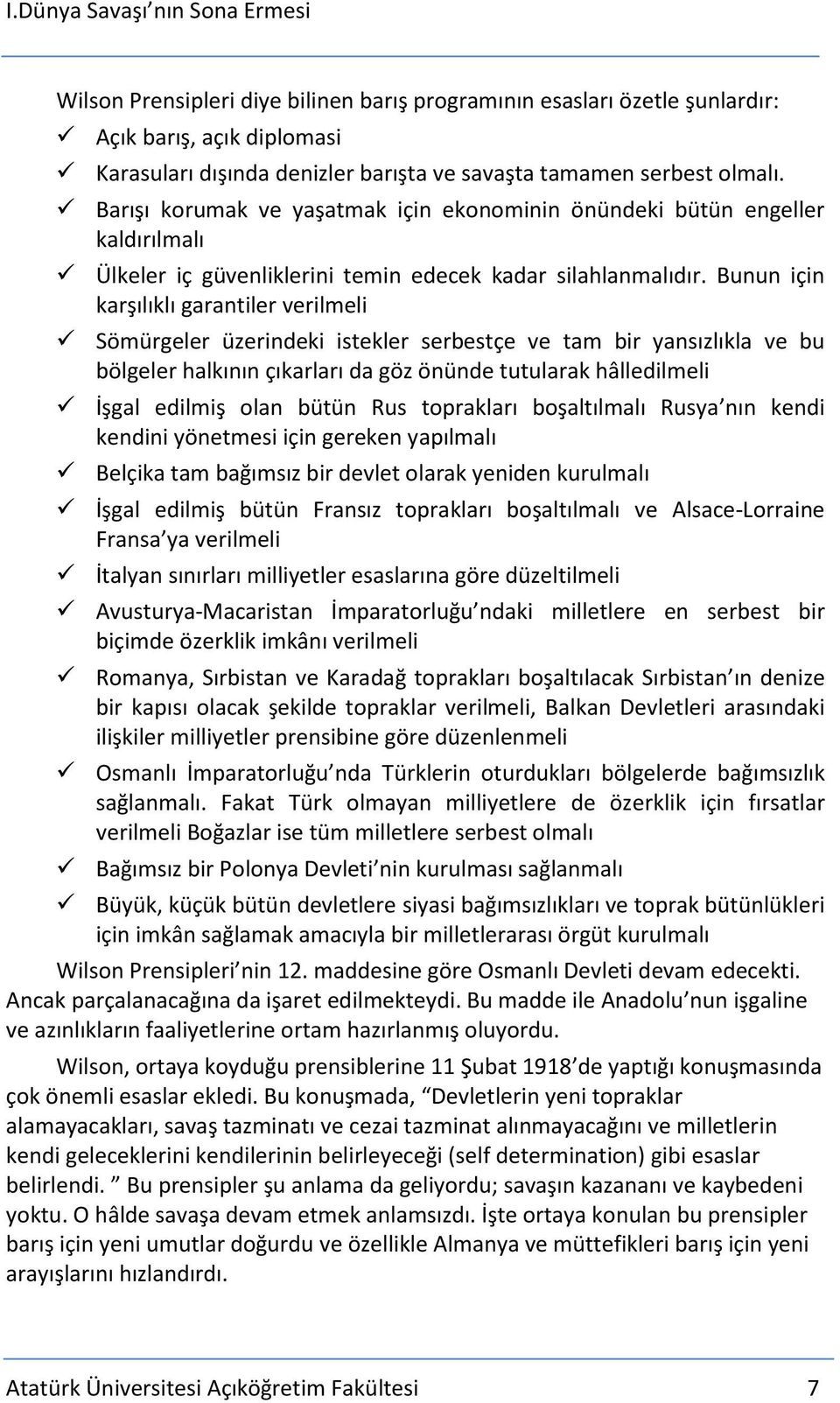 Bunun için karşılıklı garantiler verilmeli Sömürgeler üzerindeki istekler serbestçe ve tam bir yansızlıkla ve bu bölgeler halkının çıkarları da göz önünde tutularak hâlledilmeli İşgal edilmiş olan