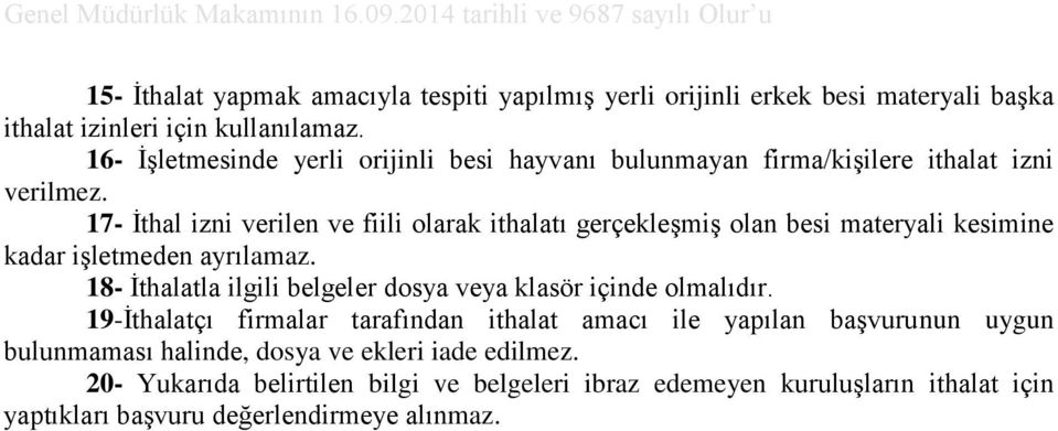 17- İthal izni verilen ve fiili olarak ithalatı gerçekleşmiş olan besi materyali kesimine kadar işletmeden ayrılamaz.