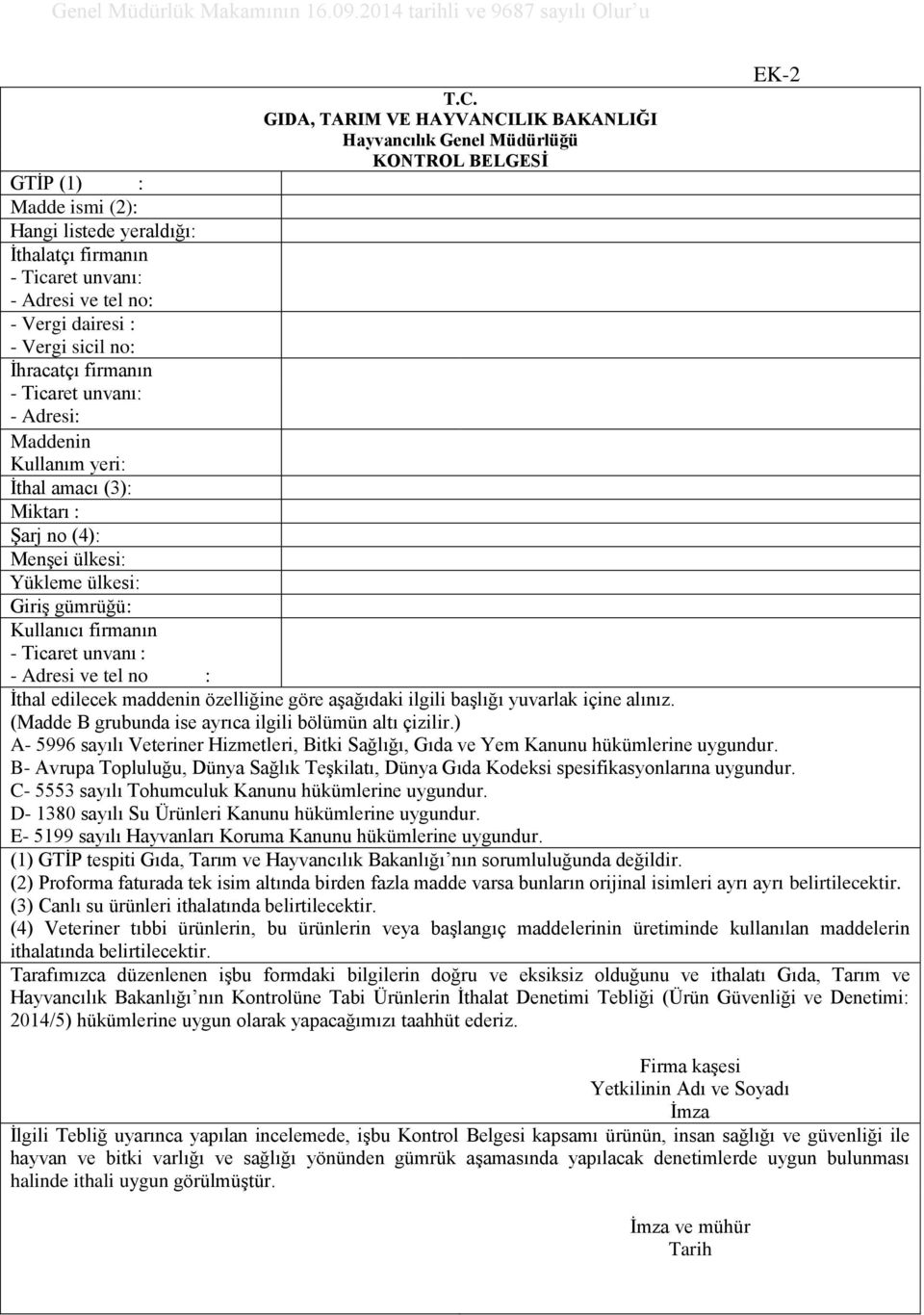 dairesi : - Vergi sicil no: İhracatçı firmanın - Ticaret unvanı: - Adresi: Maddenin Kullanım yeri: İthal amacı (3): Miktarı : Şarj no (4): Menşei ülkesi: Yükleme ülkesi: Giriş gümrüğü: Kullanıcı