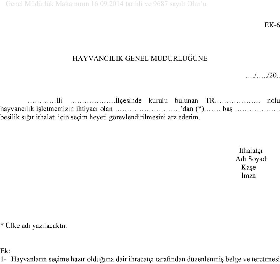 besilik sığır ithalatı için seçim heyeti görevlendirilmesini arz ederim.