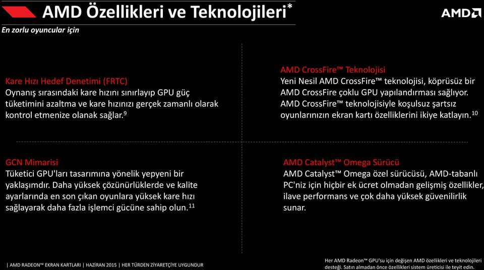 AMD CrossFire teknolojisiyle koşulsuz şartsız oyunlarınızın ekran kartı özelliklerini ikiye katlayın. 10 GCN Mimarisi Tüketici GPU'ları tasarımına yönelik yepyeni bir yaklaşımdır.