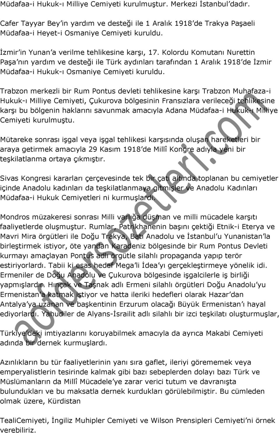 Trabzon merkezli bir Rum Pontus devleti tehlikesine karşı Trabzon Muhafaza-i Hukuk-ı Milliye Cemiyeti, Çukurova bölgesinin Fransızlara verileceği tehlikesine karşı bu bölgenin haklarını savunmak
