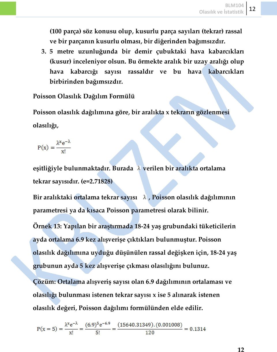 Bu örmekte aralık bir uzay aralığı olup hava kabarcığı sayısı rassaldır ve bu hava kabarcıkları birbirinden bağımsızdır.