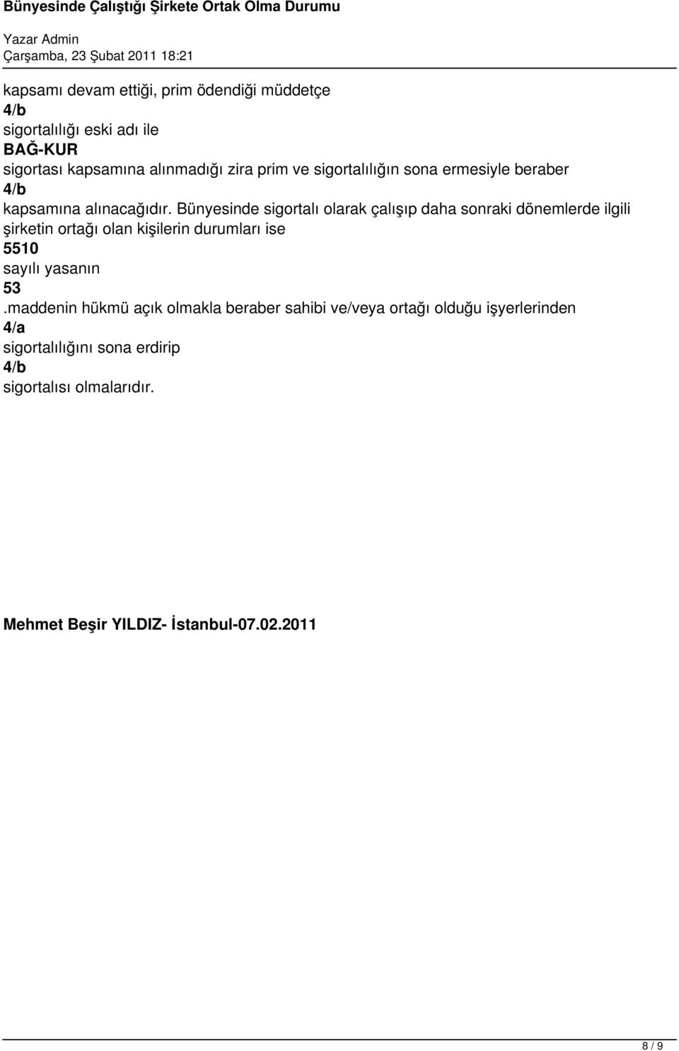 Bünyesinde sigortalı olarak çalışıp daha sonraki dönemlerde ilgili şirketin ortağı olan kişilerin durumları ise 5510 sayılı