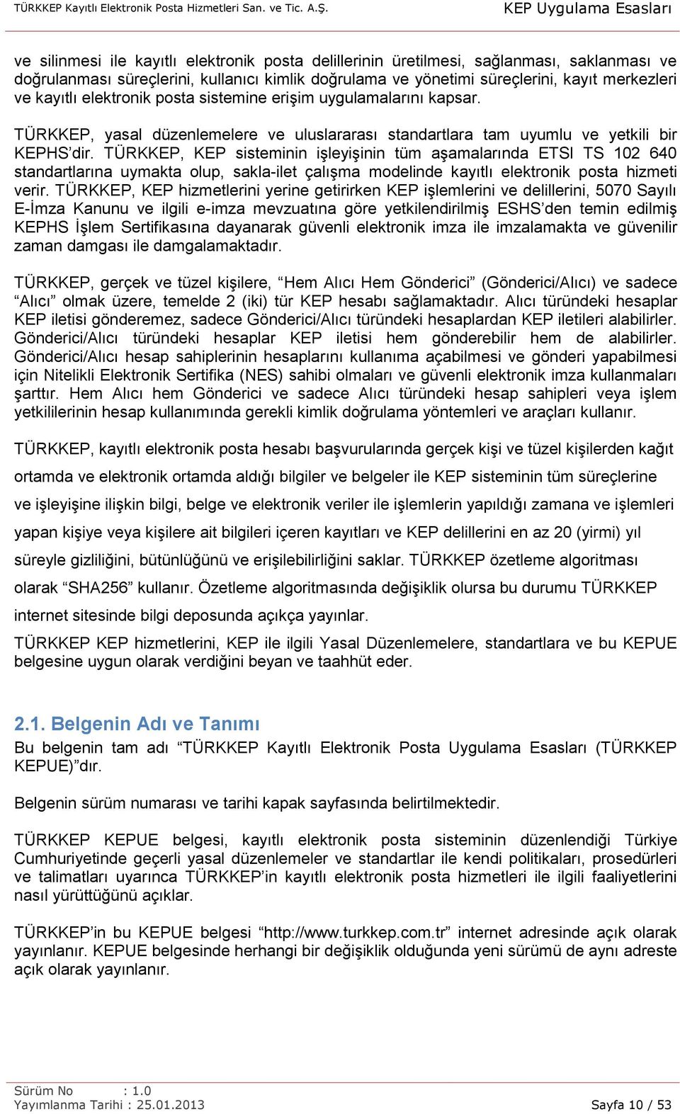 TÜRKKEP, KEP sisteminin işleyişinin tüm aşamalarında ETSI TS 102 640 standartlarına uymakta olup, sakla-ilet çalışma modelinde kayıtlı elektronik posta hizmeti verir.