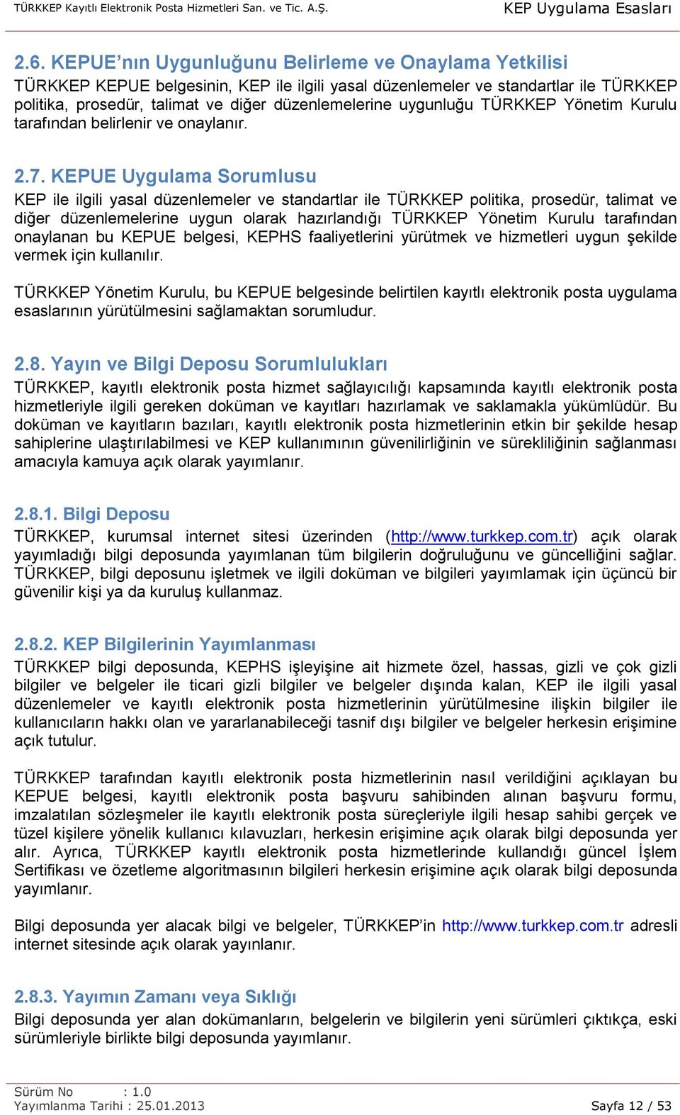 KEPUE Uygulama Sorumlusu KEP ile ilgili yasal düzenlemeler ve standartlar ile TÜRKKEP politika, prosedür, talimat ve diğer düzenlemelerine uygun olarak hazırlandığı TÜRKKEP Yönetim Kurulu tarafından