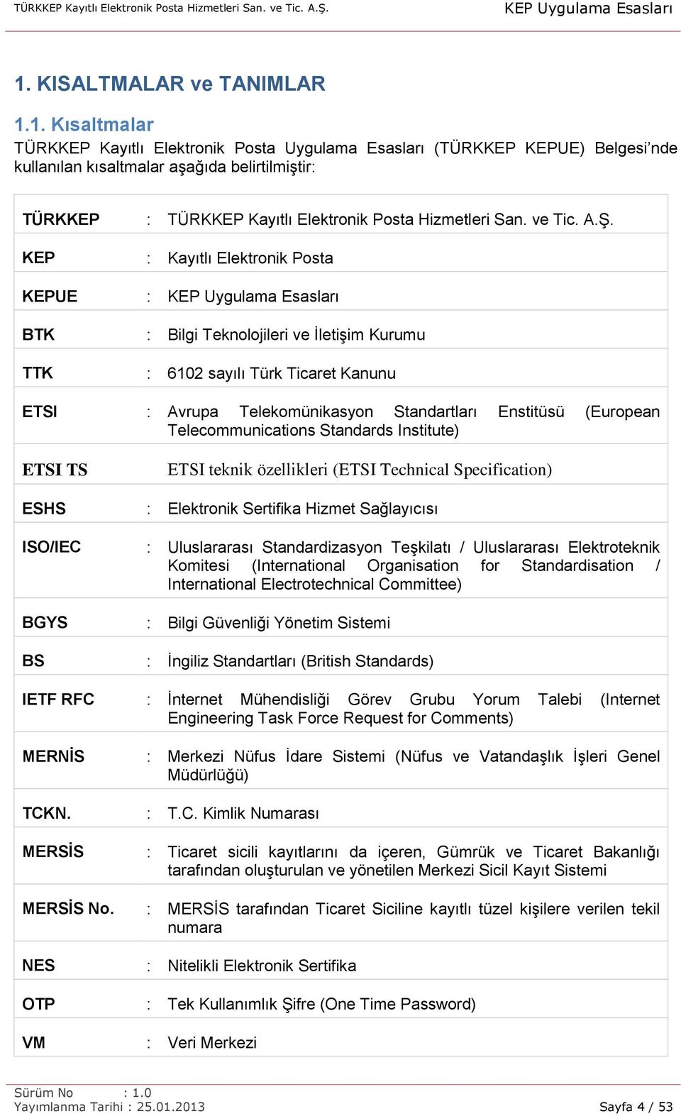 : Kayıtlı Elektronik Posta : : Bilgi Teknolojileri ve İletişim Kurumu : 6102 sayılı Türk Ticaret Kanunu ETSI : Avrupa Telekomünikasyon Standartları Enstitüsü (European Telecommunications Standards