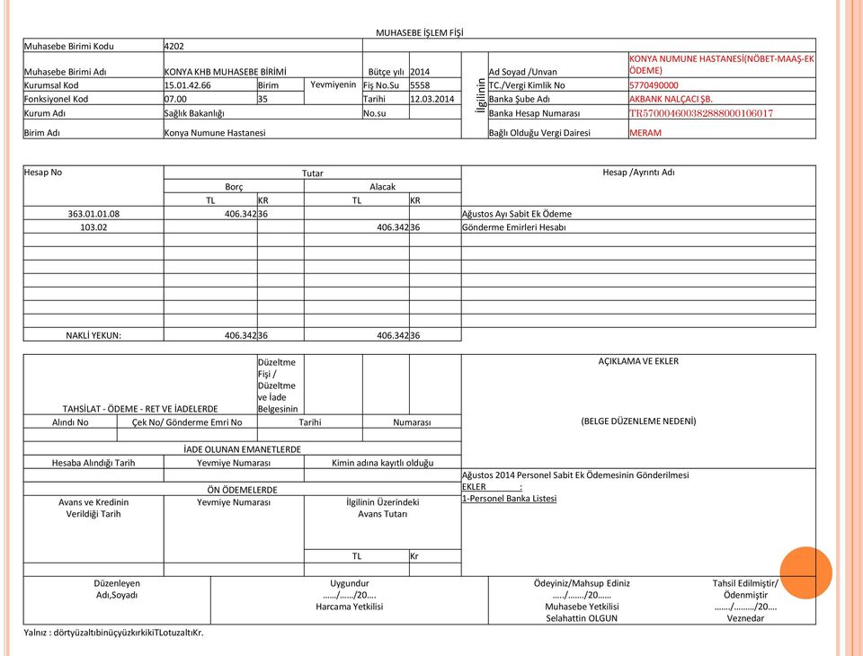 su Banka Hesap Numarası TR570004600382888000106017 İlgilinin Ad Soyad /Unvan Birim Adı Konya Numune Hastanesi Bağlı Olduğu Vergi Dairesi MERAM KR KR 363.01.01.08 406.