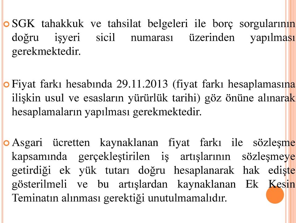 2013 (fiyat farkı hesaplamasına ilişkin usul ve esasların yürürlük tarihi) göz önüne alınarak hesaplamaların yapılması gerekmektedir.