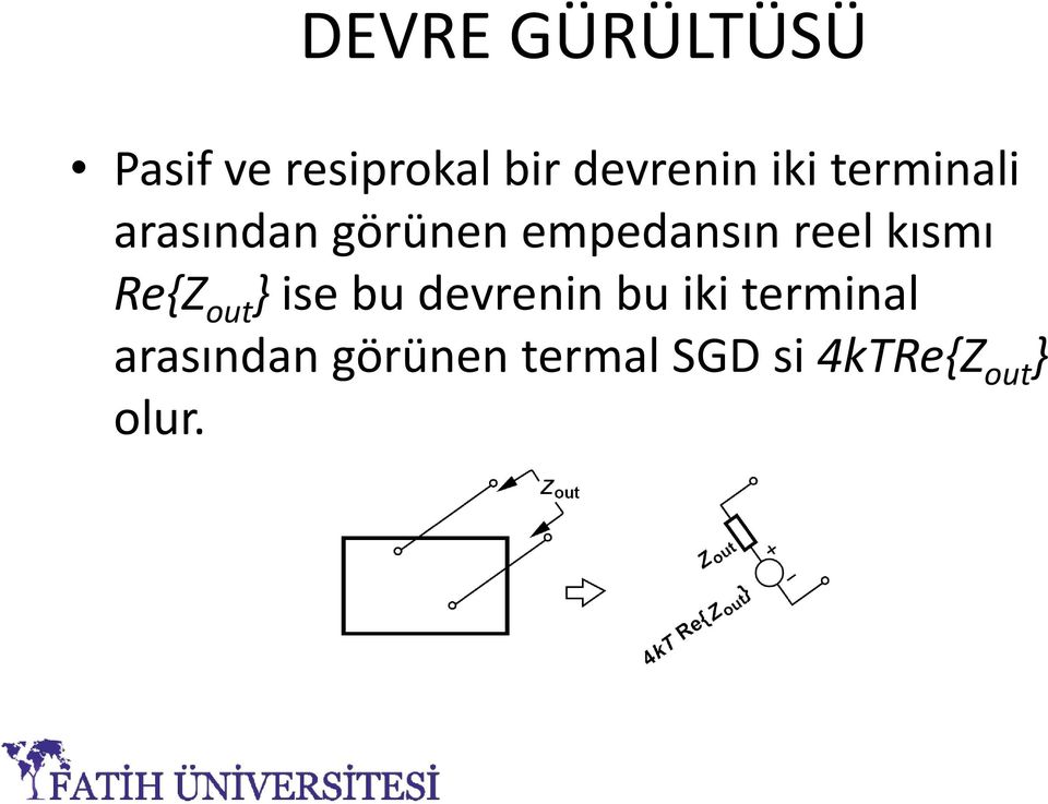 kısmı Re{Z out }ise bu devrenin bu iki terminal