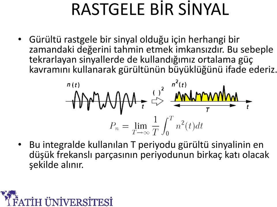 Bu sebeple tekrarlayan sinyallerde de kullandığımız ortalama güç kavramını kullanarak