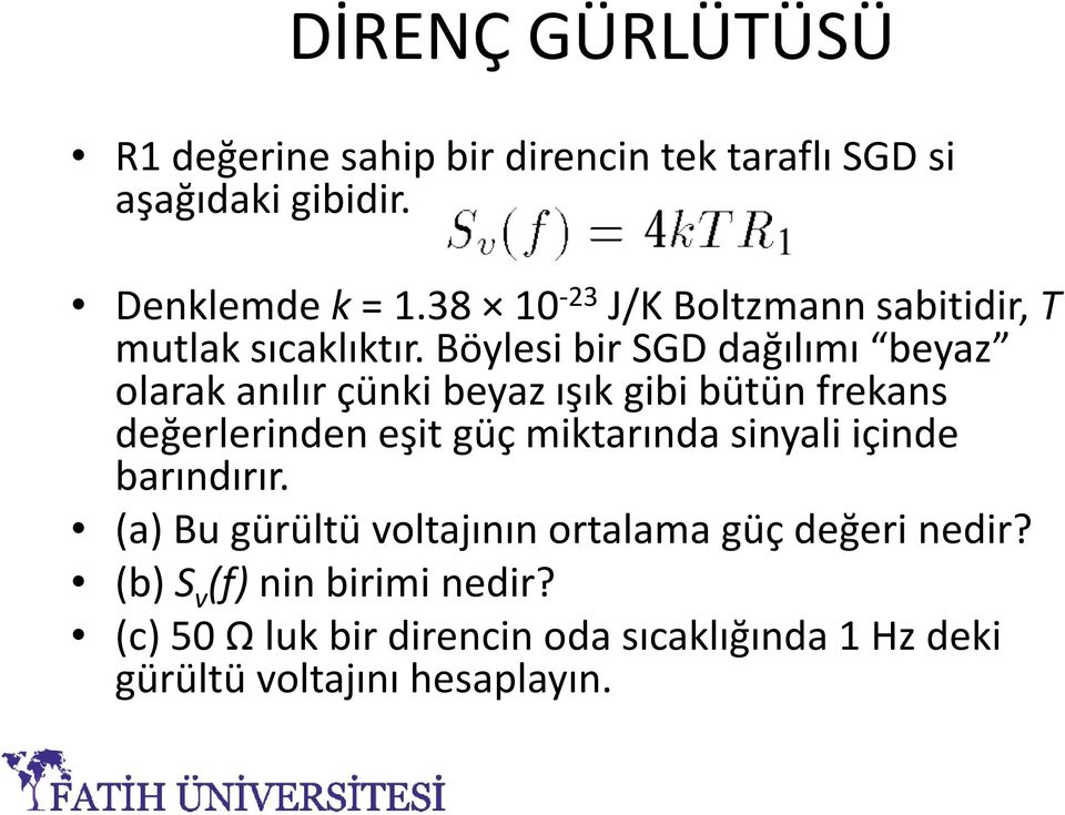 böylesi bir SGD dağılımı beyaz olarak anılır çünki beyaz ışık gibi bütün frekans değerlerinden eşit güç miktarında