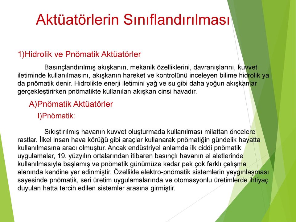 A)Pnömatik Aktüatörler I)Pnömatik: Sıkıştırılmış havanın kuvvet oluşturmada kullanılması milattan öncelere rastlar.