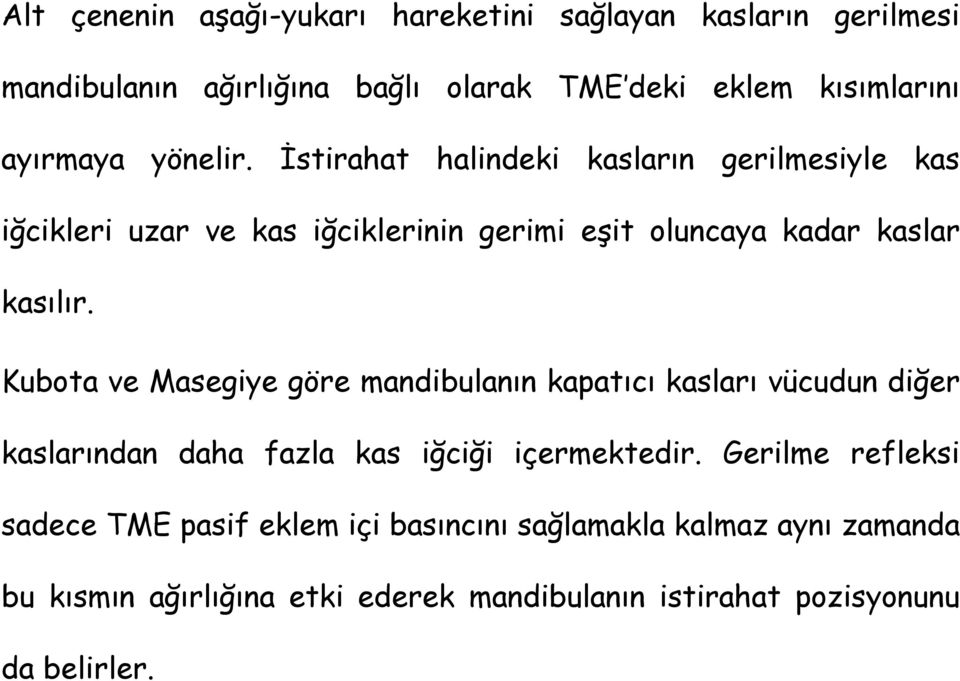 Kubota ve Masegiye göre mandibulanınkapatıcı kasları vücudun diğer kaslarından daha fazla kas iğciği içermektedir.