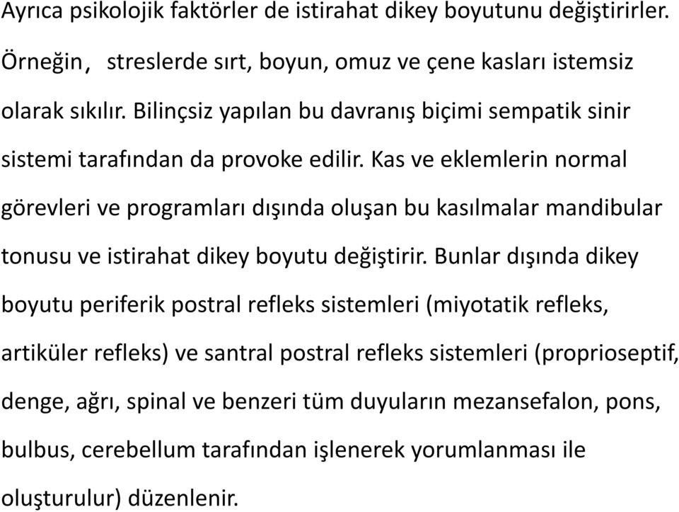 Kas ve eklemlerin normal görevleri ve programları dışında oluşan bu kasılmalar mandibular tonusu ve istirahat dikey boyutu değiştirir.