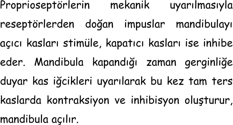 Mandibula kapandığı zaman gerginliğe duyar kas iğcikleri uyarılarak bu