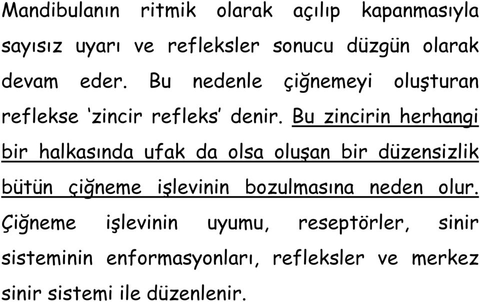 Bu zincirin herhangi bir halkasında ufak da olsa oluşan bir düzensizlik bütün çiğneme işlevinin