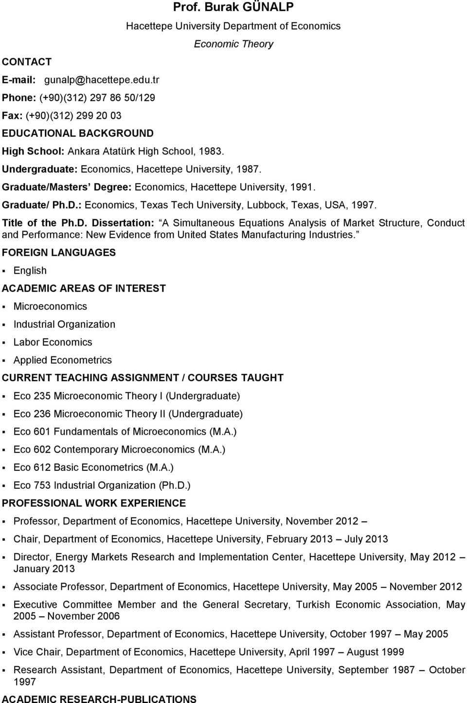 Graduate/ Ph.D.: Economics, Texas Tech University, Lubbock, Texas, USA, 1997. Title of the Ph.D. Dissertation: A Simultaneous Equations Analysis of Market Structure, Conduct and Performance: New Evidence from United States Manufacturing Industries.
