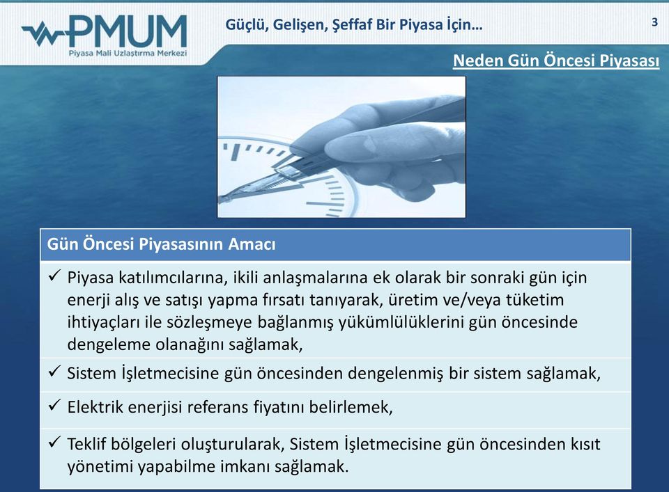 yükümlülüklerini gün öncesinde dengeleme olanağını sağlamak, Sistem İşletmecisine gün öncesinden dengelenmiş bir sistem sağlamak, Elektrik