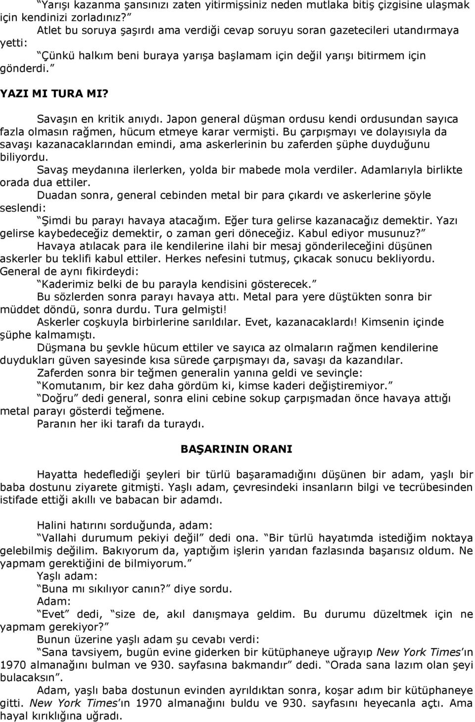 Savaşın en kritik anıydı. Japon general düşman ordusu kendi ordusundan sayıca fazla olmasın rağmen, hücum etmeye karar vermişti.