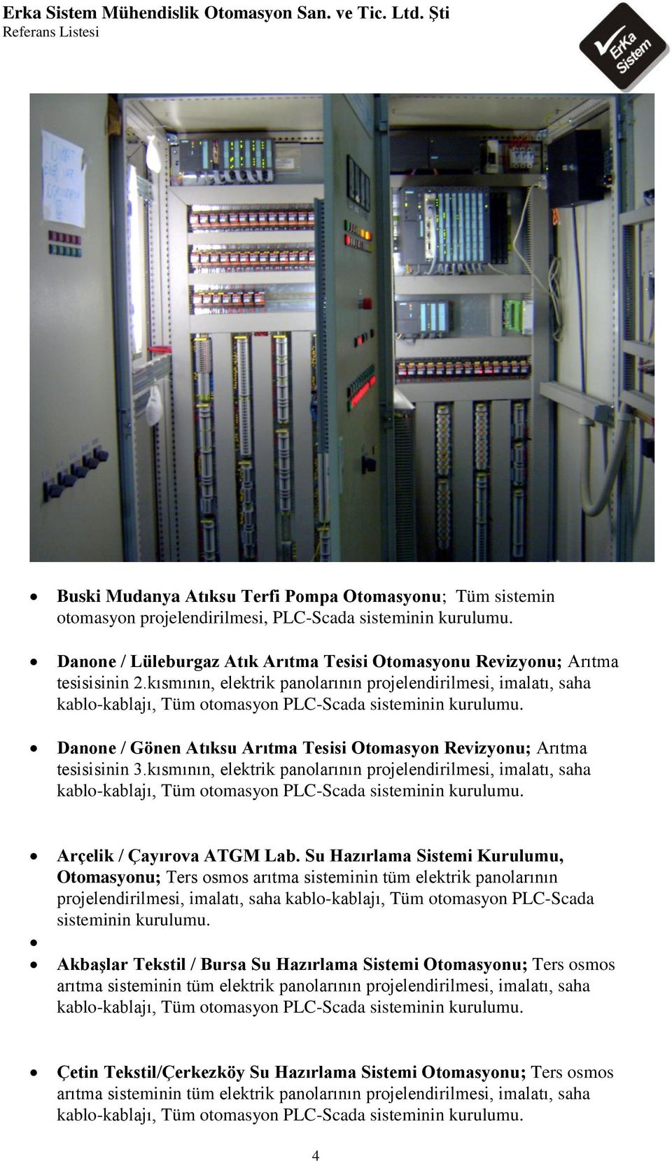 kısmının, elektrik panolarının projelendirilmesi, imalatı, saha kablo-kablajı, Tüm otomasyon PLC-Scada Arçelik / Çayırova ATGM Lab.