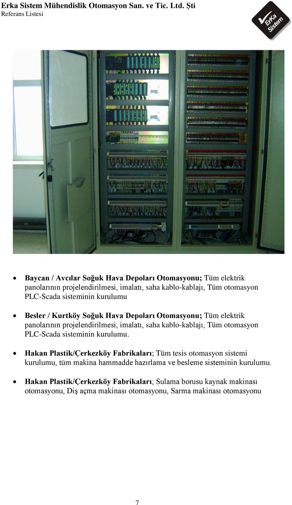 kablo-kablajı, Tüm otomasyon PLC-Scada Hakan Plastik/Çerkezköy Fabrikaları; Tüm tesis otomasyon sistemi kurulumu, tüm makina hammadde