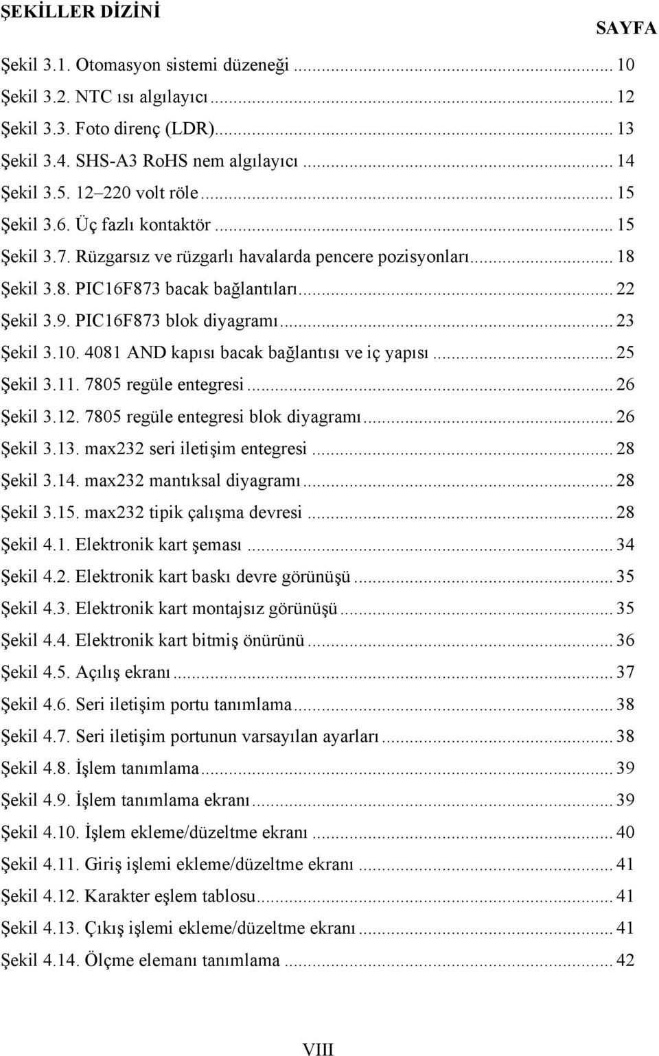 PIC16F873 blok diyagramı... 23 Şekil 3.10. 4081 AND kapısı bacak bağlantısı ve iç yapısı... 25 Şekil 3.11. 7805 regüle entegresi... 26 Şekil 3.12. 7805 regüle entegresi blok diyagramı... 26 Şekil 3.13.