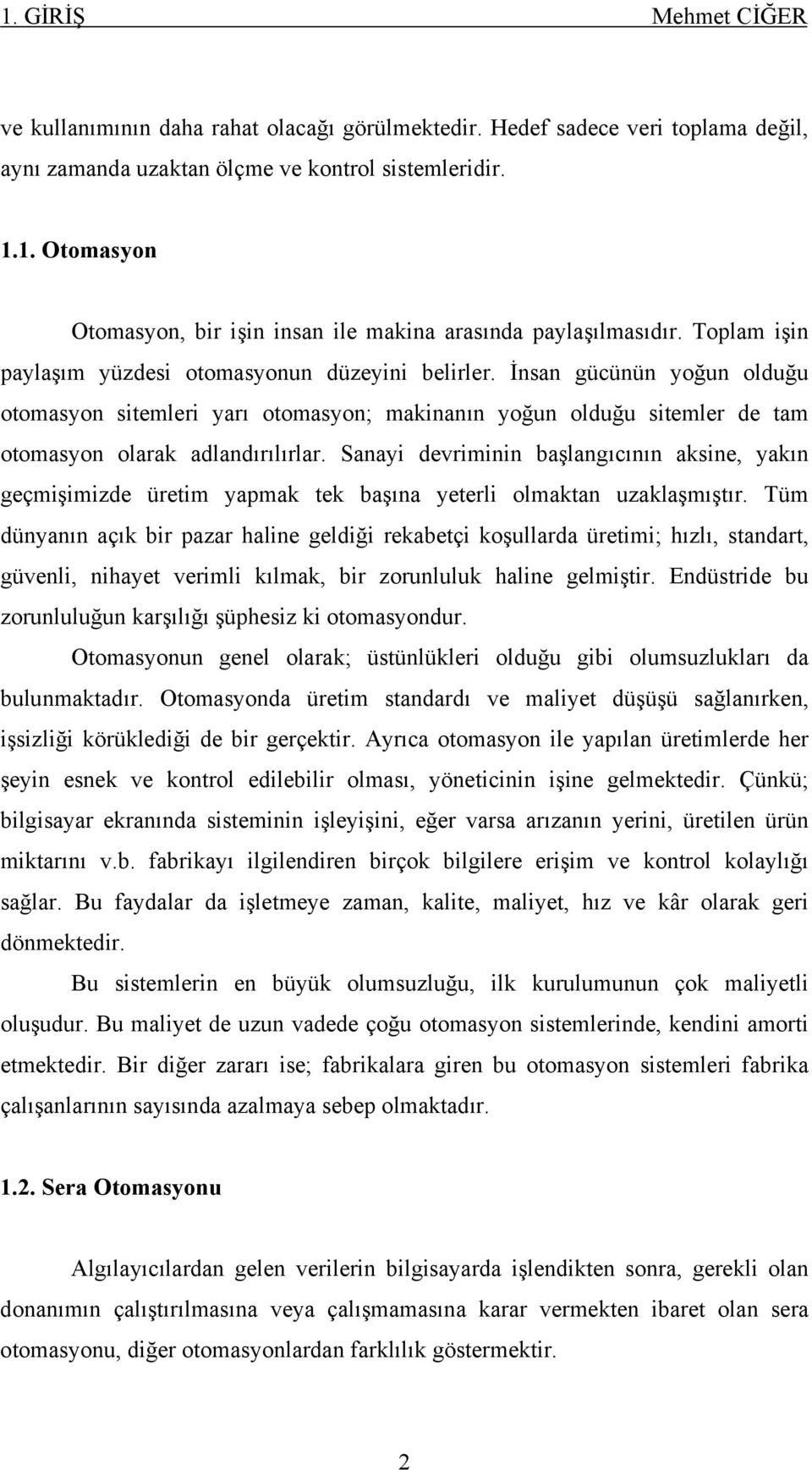 Sanayi devriminin başlangıcının aksine, yakın geçmişimizde üretim yapmak tek başına yeterli olmaktan uzaklaşmıştır.