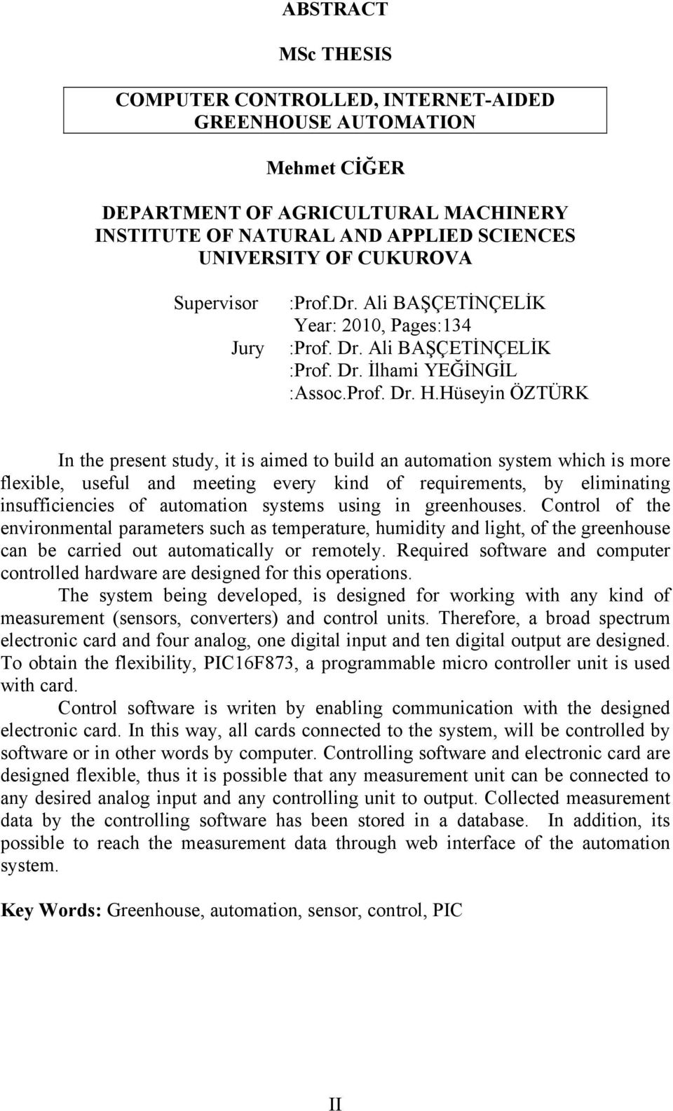 Hüseyin ÖZTÜRK In the present study, it is aimed to build an automation system which is more flexible, useful and meeting every kind of requirements, by eliminating insufficiencies of automation