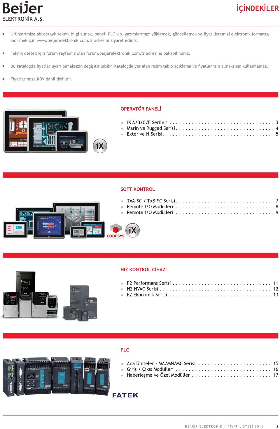 Katalogda yer alan resim tablo açıklama ve fiyatlar izin almaksızın kullanılamaz. Fiyatlarımıza KDV dahil değildir. OPERATÖR PANELİ z ix A/B/C/F Serileri...3 z Marin ve Rugged Serisi.