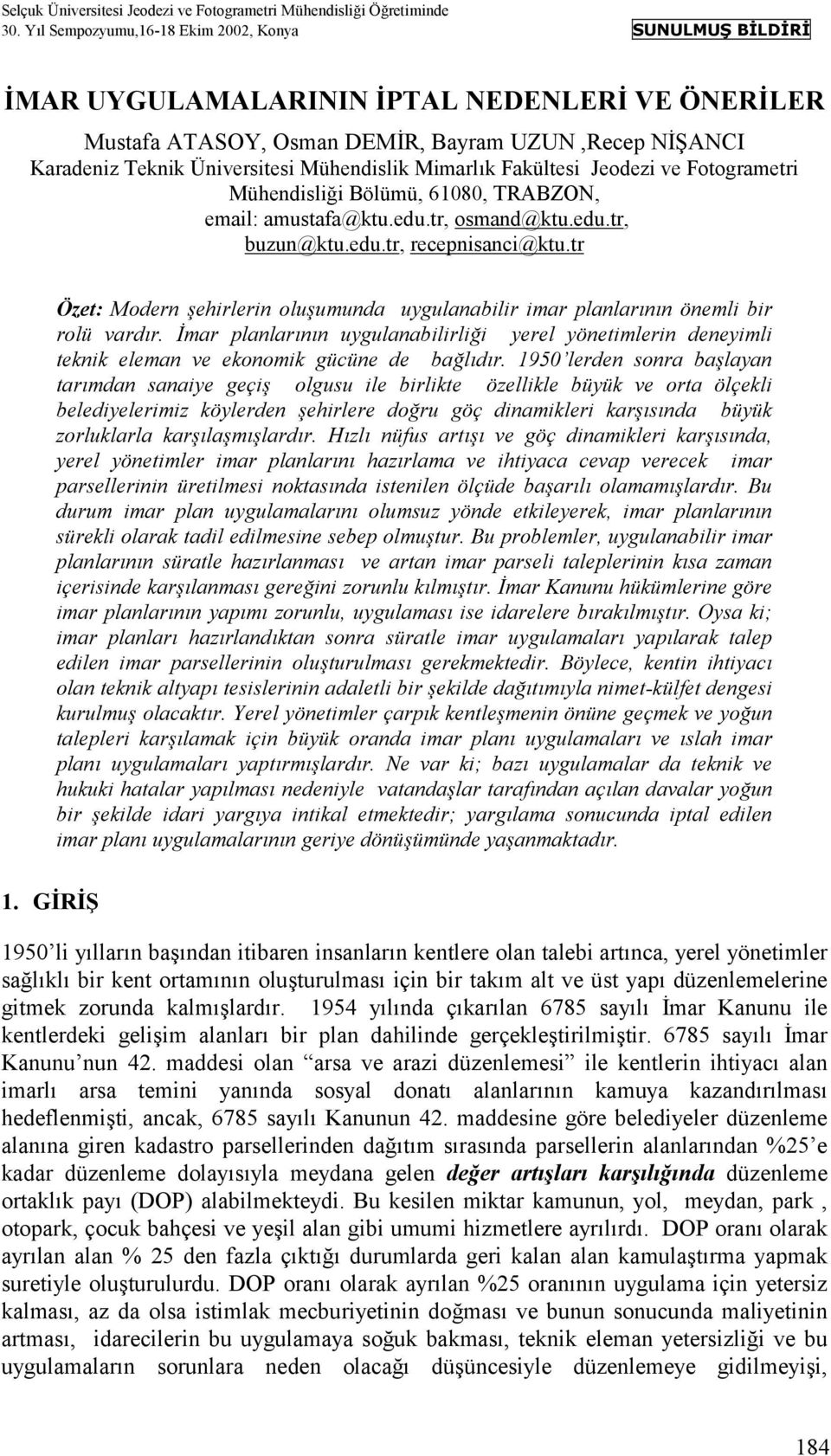 Mühendislik Mimarlõk Fakültesi Jeodezi ve Fotogrametri Mühendisliği Bölümü, 61080, TRABZON, email: amustafa@ktu.edu.tr, osmand@ktu.edu.tr, buzun@ktu.edu.tr, recepnisanci@ktu.