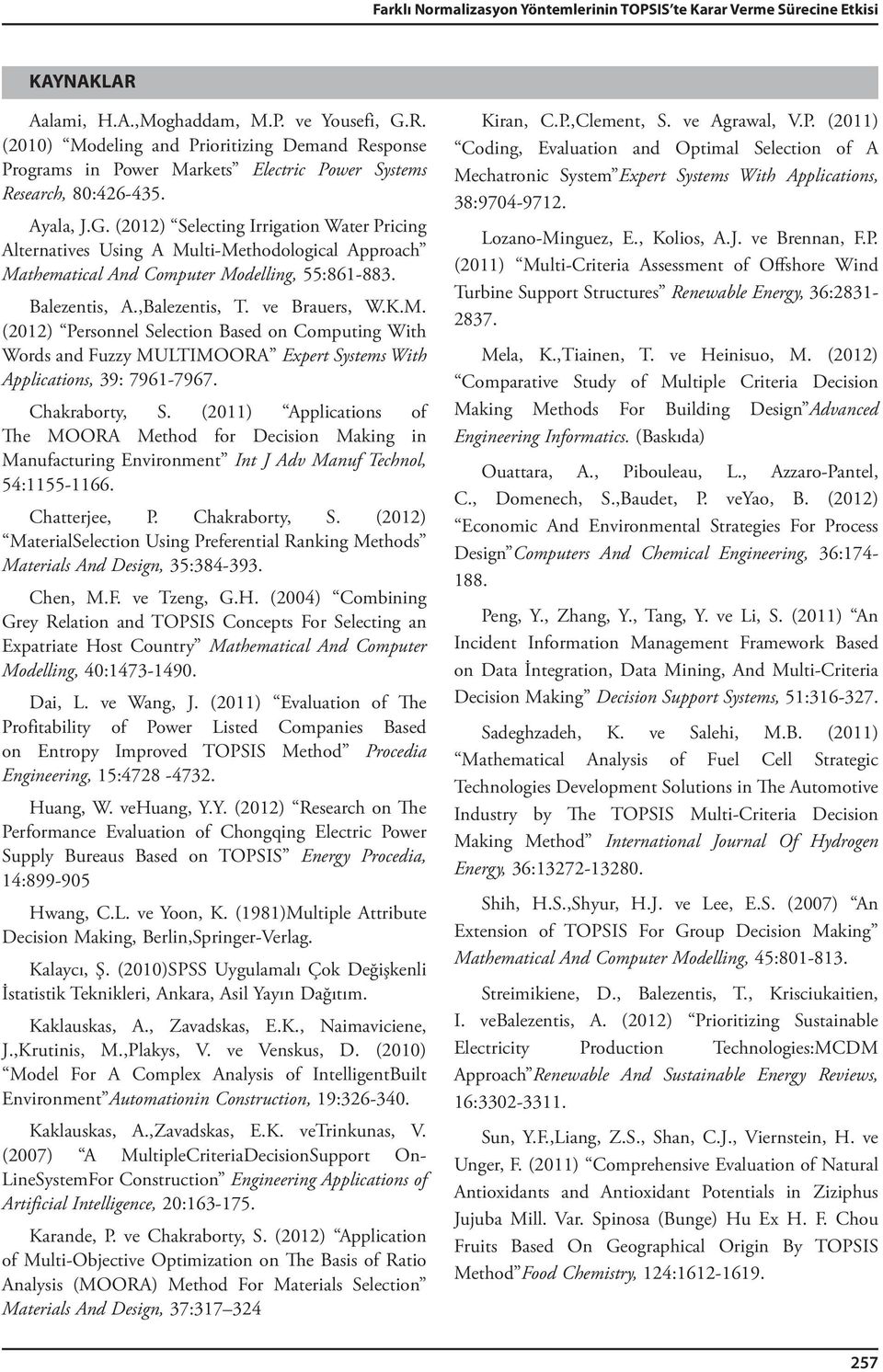 M. (2012) Personnel Selection Based on Computing With Words and Fuzzy MULTIMOORA Expert Systems With Applications, 39: 7961-7967. Chakraborty, S.