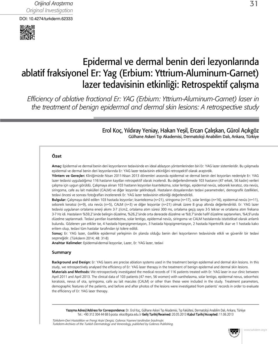 Er: YAG (Erbium: Yttrium-Aluminum-Garnet) laser in the treatment of benign epidermal and dermal skin lesions: A retrospective study Erol Koç, Yıldıray Yeniay, Hakan Yeşil, Ercan Çalışkan, Gürol