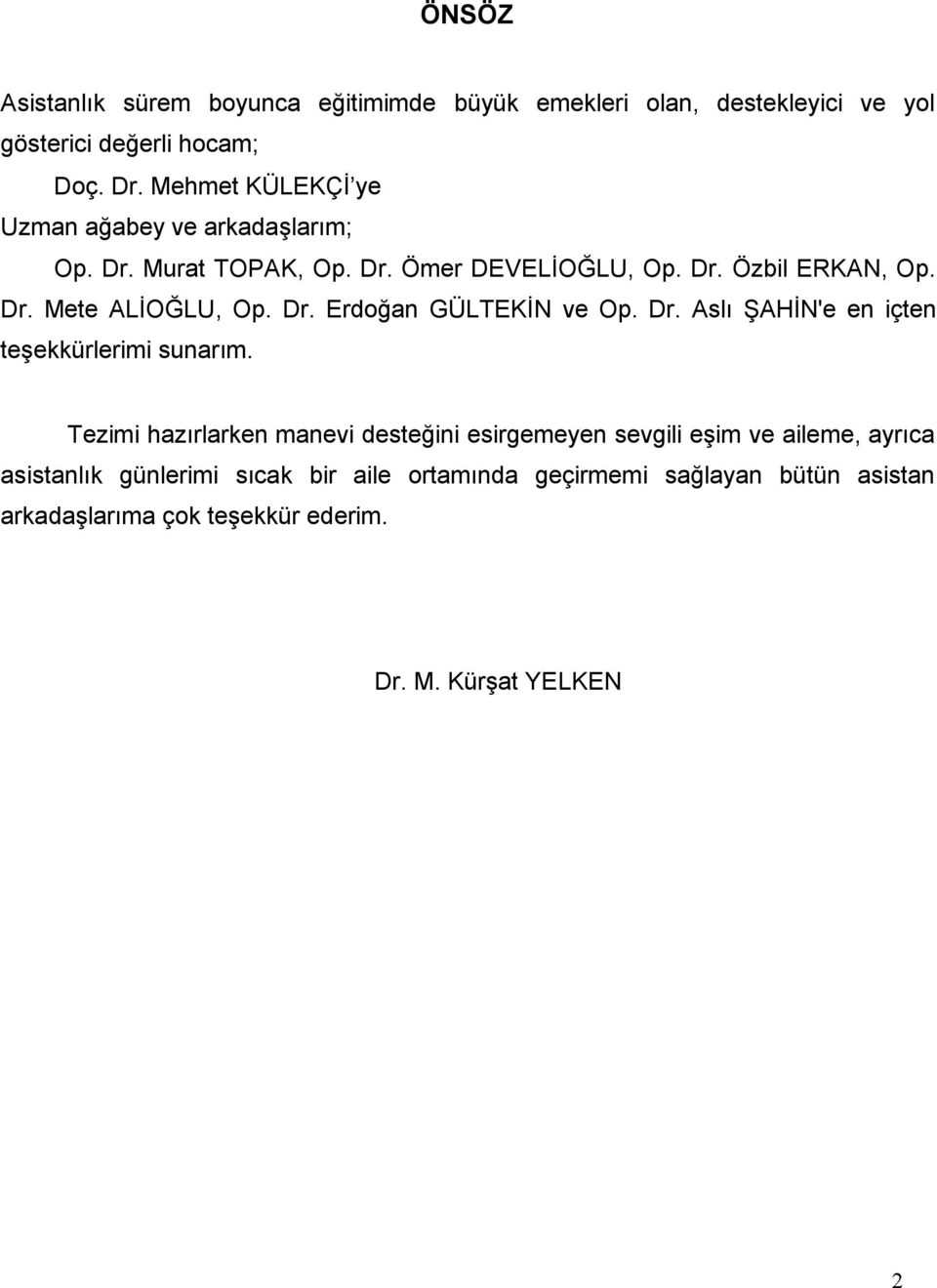 Dr. Erdoğan GÜLTEKİN ve Op. Dr. Aslı ŞAHİN'e en içten teşekkürlerimi sunarım.