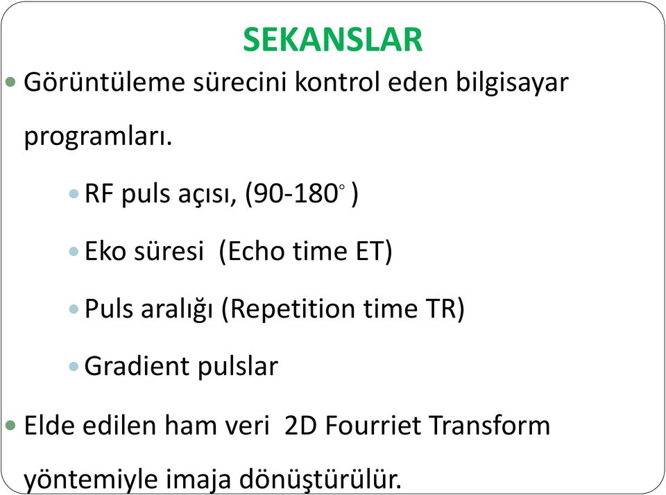 RF puls açısı, (90-180 ) Eko süresi (Echo time ET) Puls