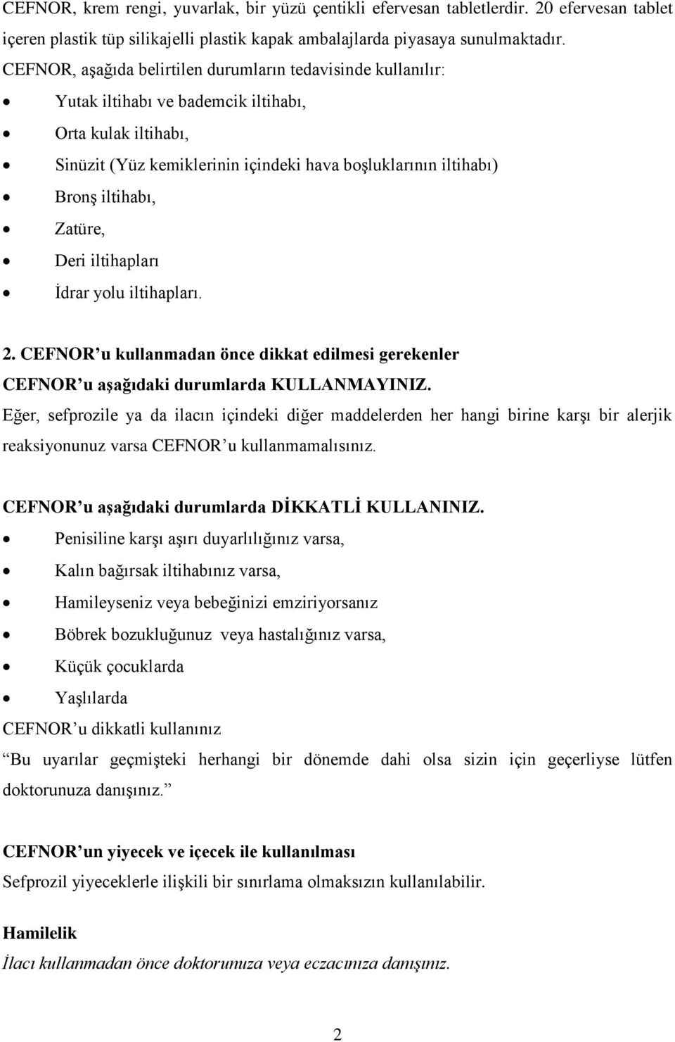 Zatüre, Deri iltihapları İdrar yolu iltihapları. 2. CEFNOR u kullanmadan önce dikkat edilmesi gerekenler CEFNOR u aşağıdaki durumlarda KULLANMAYINIZ.